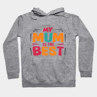 My Mum is the Best A Tribute to Maternal Greatness Hoodie